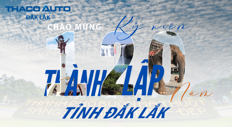 THACO AUTO Đắk Lắk - Chào mừng 120 năm ngày thành lập tỉnh Đắk Lắk - Tự hào lịch sử, khát vọng tương lai